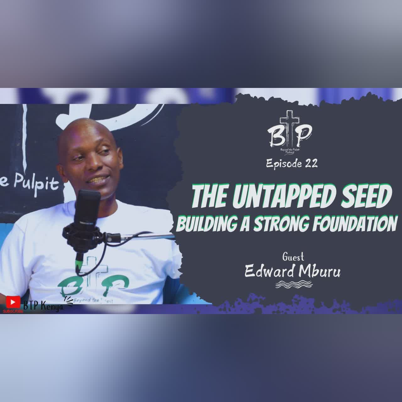 THE UNTAPPED SEED: BUILDING A STRONG FOUNDATION| EPISODE 22 | EDWARD MBURU cover art