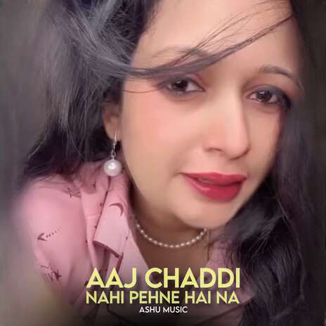 Aaj Chaddi Nahi Pehne Hai Na cover art