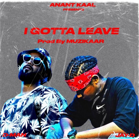 i gotta leave ft. D-MAN cover art