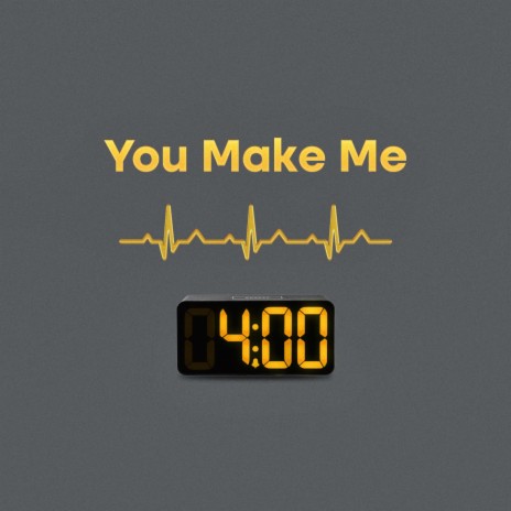 You Make Me