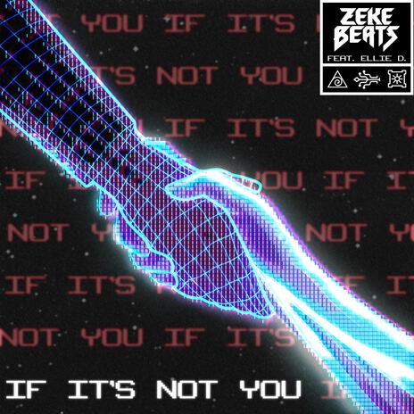 IF IT'S NOT YOU ft. ellie d.