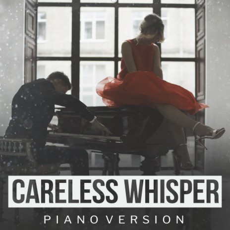Careless Whisper (Piano Version) ft. Cover Piano & Piano Cover Versions cover art