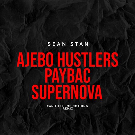 Can't Tell Me Nothing ft. Ajebor Husttlers, Paybac Iboro & Supernova Remix cover art