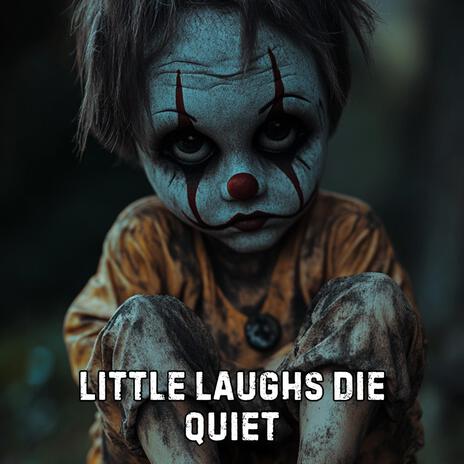 Little Laughs Die Quiet