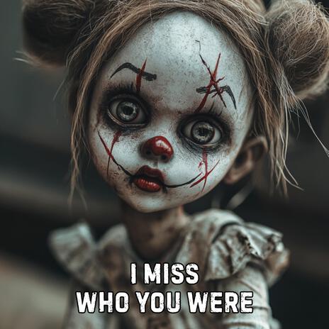 I Miss Who You Were