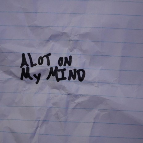 Alot On My Mind