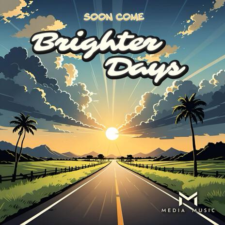Soon Come Brighter Days