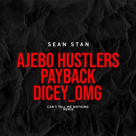 Can't Tell Me Nothing ft. Ajebo Hustlers, Paybac Iboro & Dicey_omg cover art