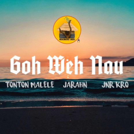 Goh Weh Nau ft. Jarahn & Jnr Kro cover art