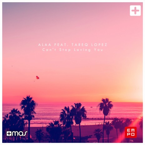 Can't Stop Loving You ft. Tareq Lopez