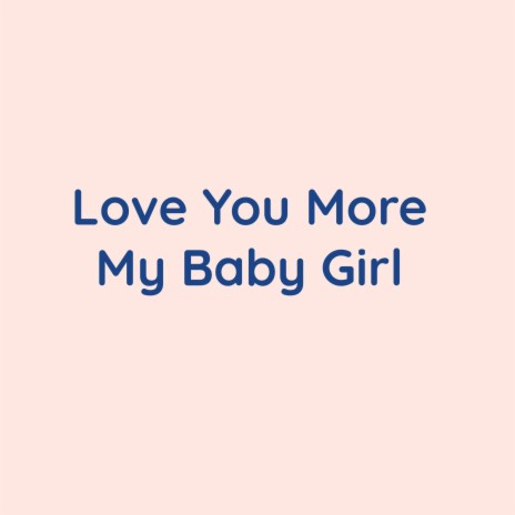 Love You More My Baby Girl cover art