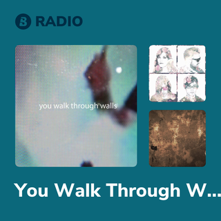 You Walk Through Walls Radio