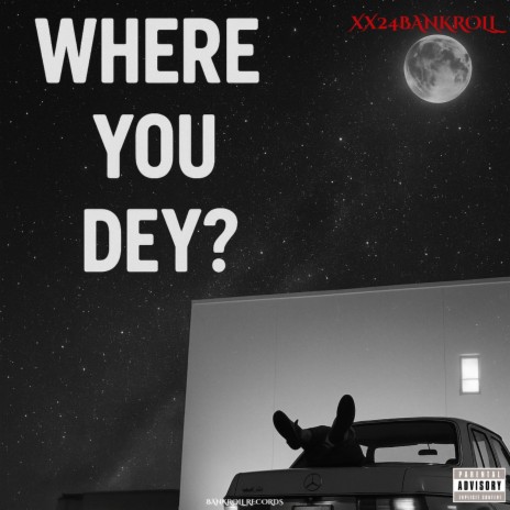 WHERE YOU DEY?
