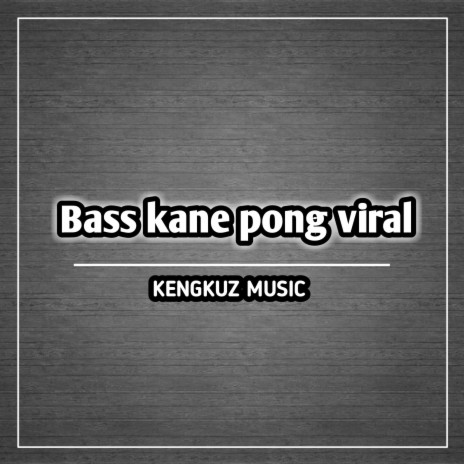 Bass Kane Pong Viral