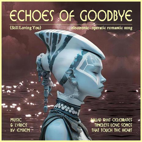 ECHOES OF GOODBYE 4 (electronic, operatic romantic song) cover art