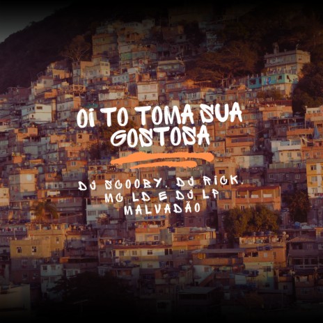 OI TO TOMA SUA GOSTOSA ft. DJ Scooby, MC LD & Dj Rick Ofc cover art