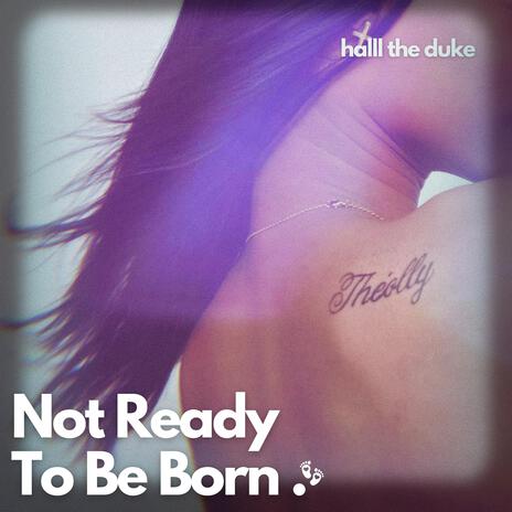 Not Ready To Be Born cover art