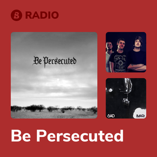 Be Persecuted Radio