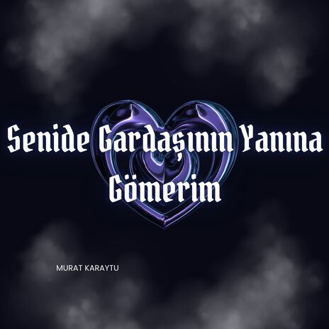 Senide Gardaşının Yanına Gömerim