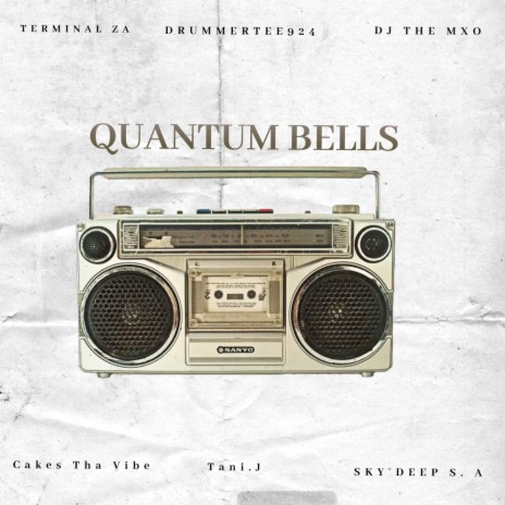 Quantum Bells ft. DrummeRTee924, DJ THE MXO, cakes tha vibe, Sky Deep SA & Tani.J cover art