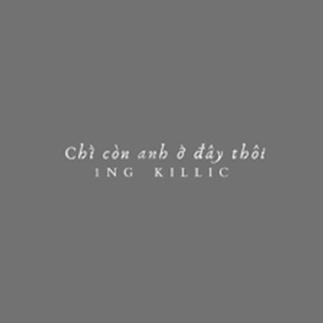 Chỉ còn anh ở đây thôi ft. Killic cover art