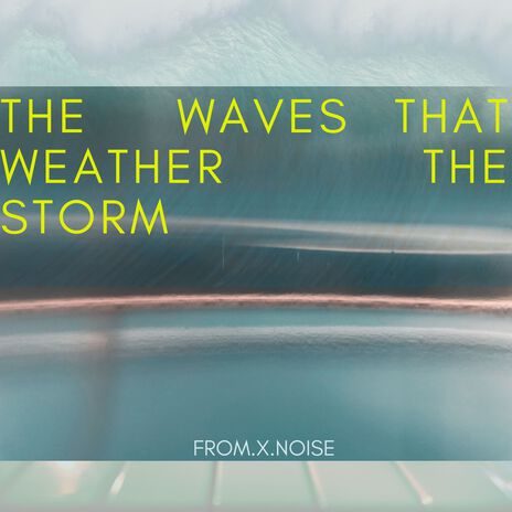 The Waves That Weather the Storm