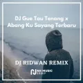 DJ Gue Tau Tenang x Abang Ku Sayang Terbaru
