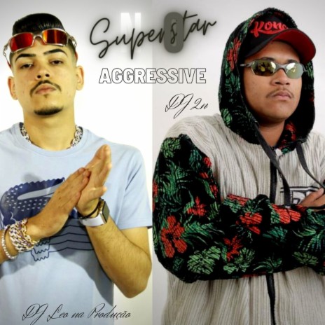 NO SUPERSTAR AGGRESSIVE ft. DJ 2N