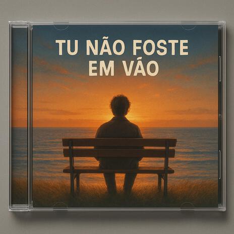 Tu não foste em vão