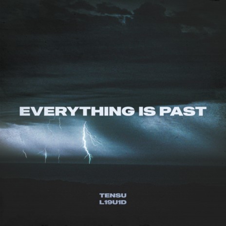 EVERYTHING IS PAST ft. L19U1D