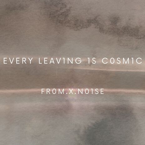 Every Leaving Is Cosmic