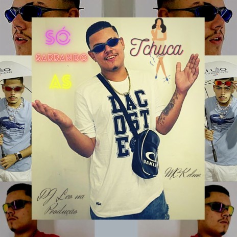 Só Sarrando as Tchuca ft. MC Kelme