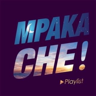 Mpaka Che!