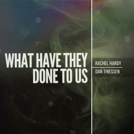What Have They Done To Us ft. Dan Thiessen