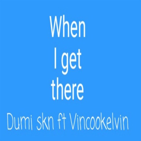 When I get there (feat. Vincookelvin) cover art