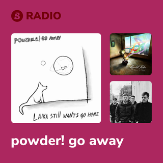 powder! go away Radio
