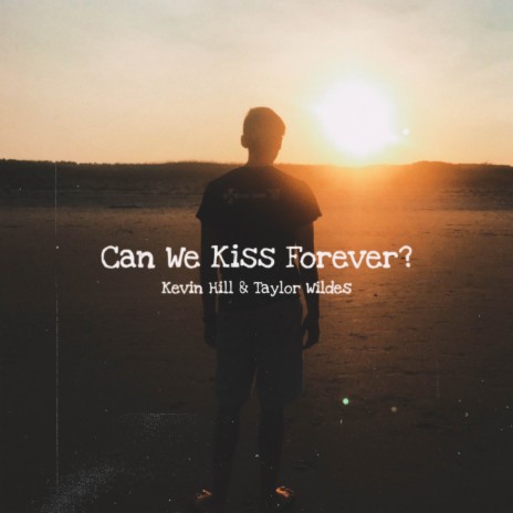 Can We Kiss Forever? ft. Taylor Wildes