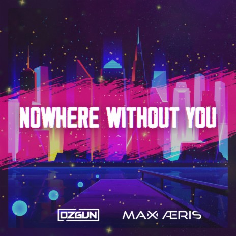 Nowhere Without You (Original Mix) ft. Max Aeris cover art