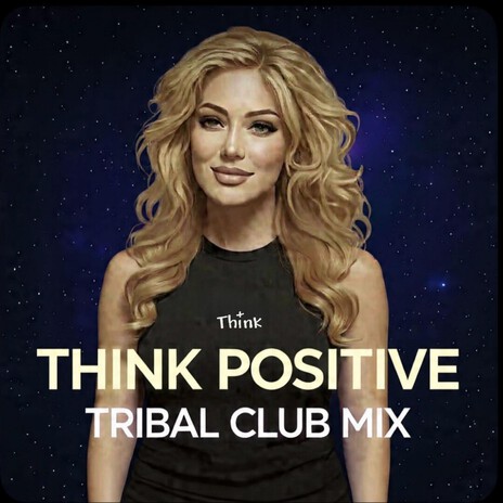 THINK POSITIVE (TRIBAL CLUB MIX)