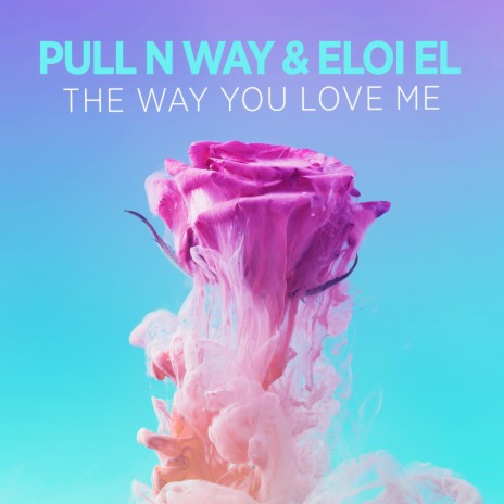 The Way You Love Me ft. Eloi El