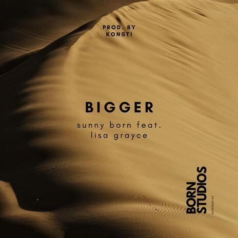 bigger ft. Lisa Grayce