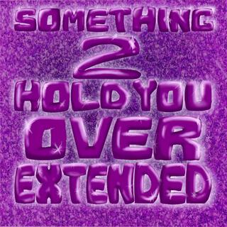 Something 2 Hold You Over (Extended)
