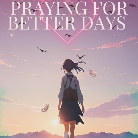 Praying for better days (Song that gives you hope) cover art