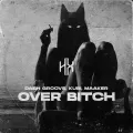 Over Bitch ft. Kubi & Maaker