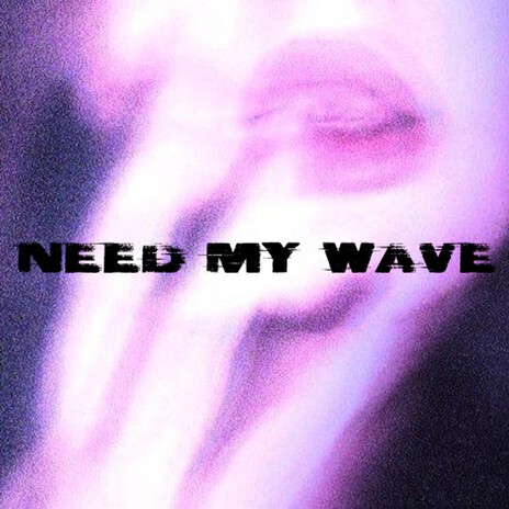Need My Wave cover art