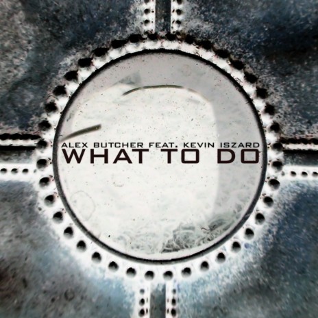 What to Do (Lexmatic Mix) ft. Kevin Iszard cover art