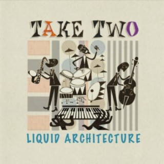 Take Two: Liquid Architecture