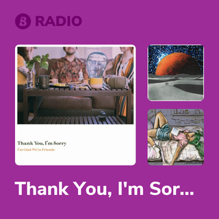 Thank You, I'm Sorry Radio