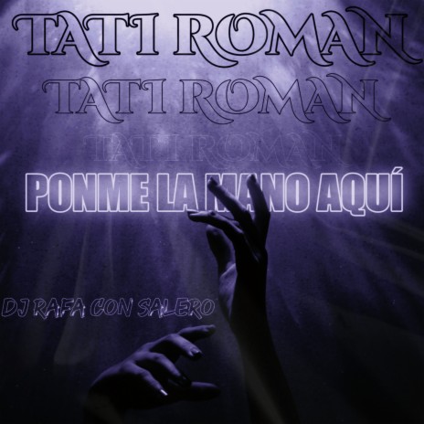 Ponme la Mano Aquí ft. Tati Roman