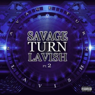 Savage Turn Lavish, Pt.2
